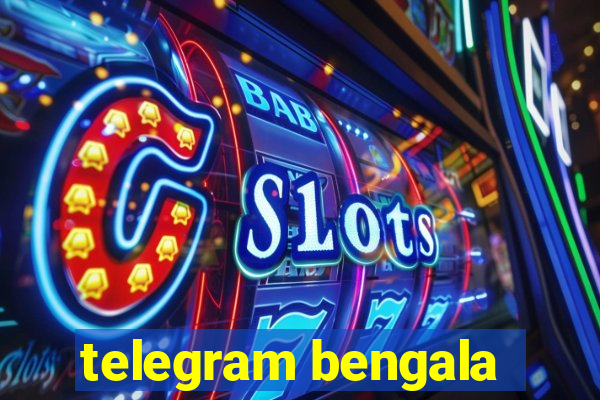 telegram bengala